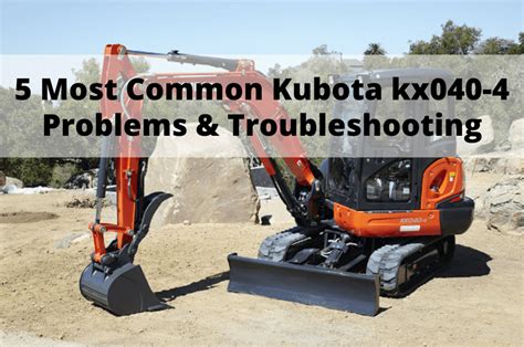 kubota mini excavator problems|5 Most Common Kubota kx040.